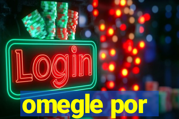 omegle por